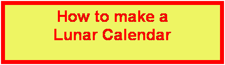Text Box: How to make a 
Lunar Calendar
